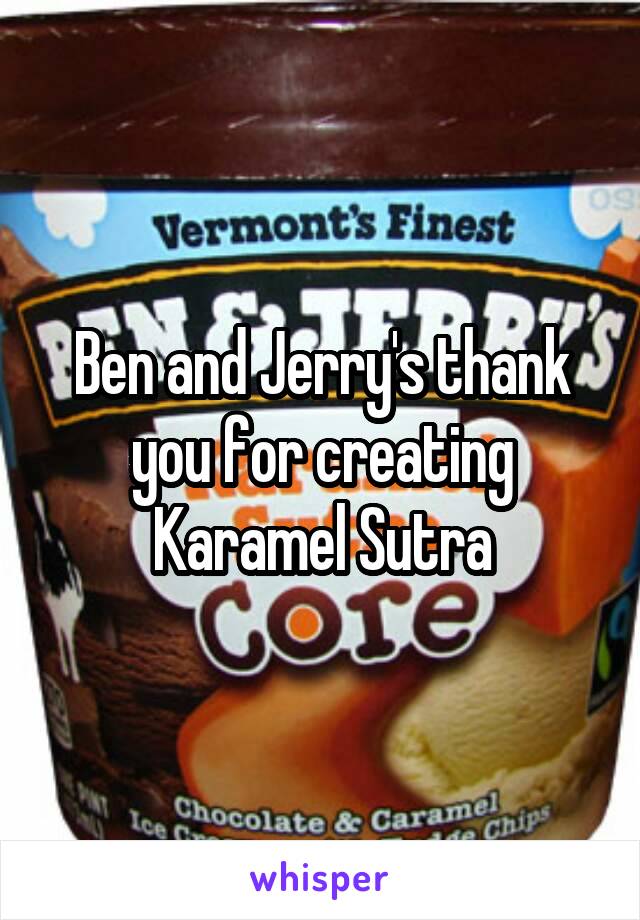 Ben and Jerry's thank you for creating Karamel Sutra