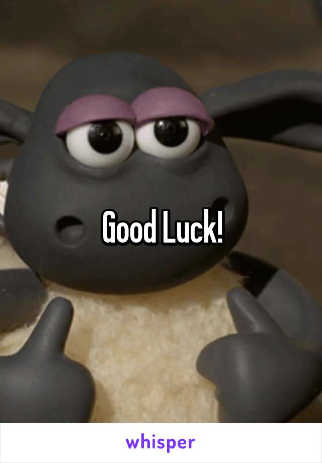 Good Luck!