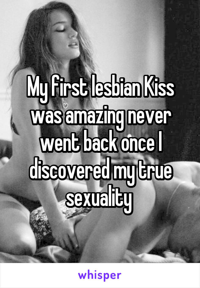 My first lesbian Kiss was amazing never went back once I discovered my true sexuality 