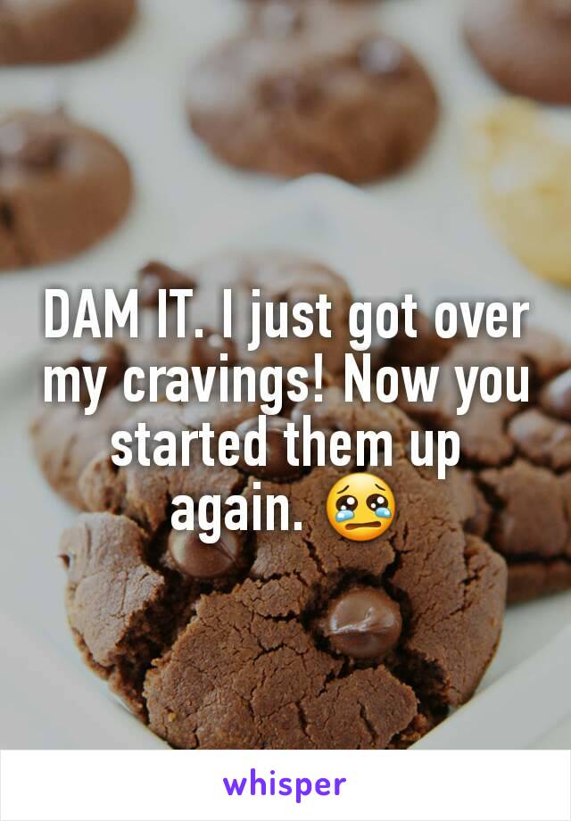 DAM IT. I just got over my cravings! Now you started them up again. 😢