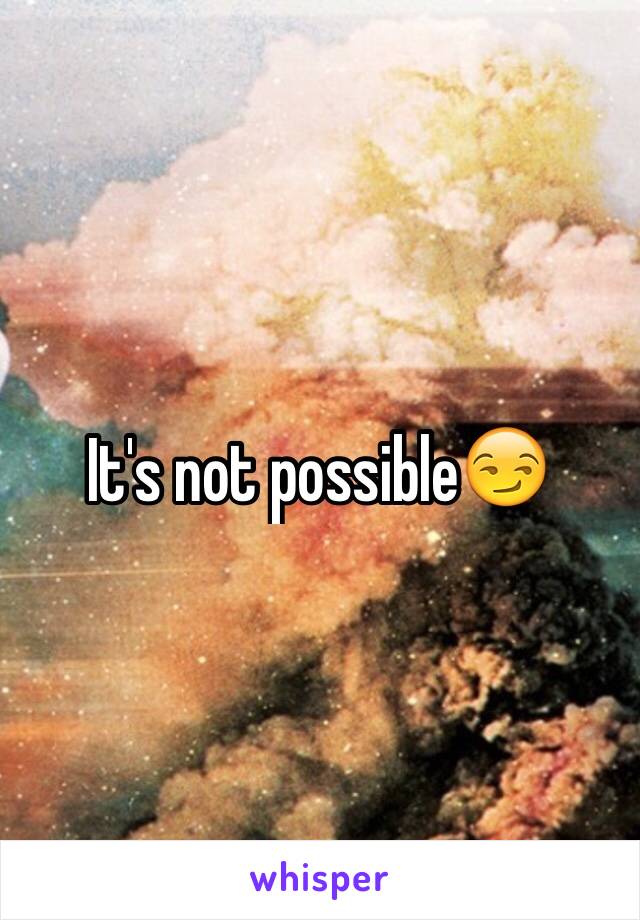 It's not possible😏