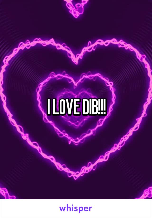 I LOVE DIB!!!