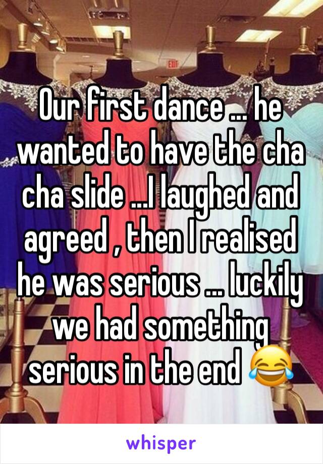 Our first dance ... he wanted to have the cha cha slide ...I laughed and agreed , then I realised he was serious ... luckily we had something serious in the end 😂