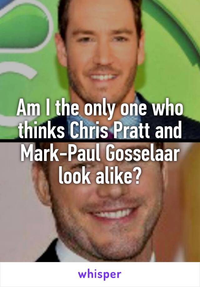 Am I the only one who thinks Chris Pratt and Mark-Paul Gosselaar look alike?