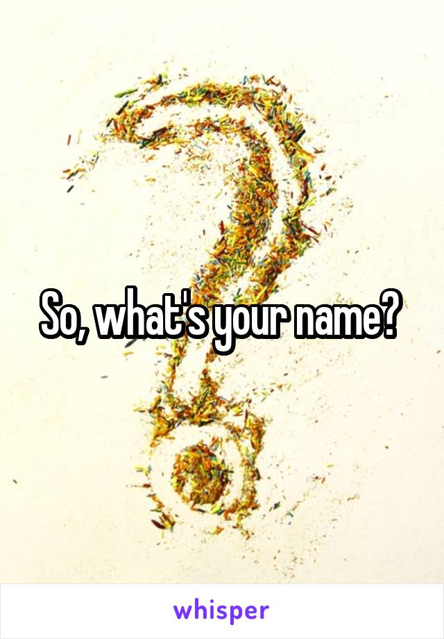 So, what's your name? 