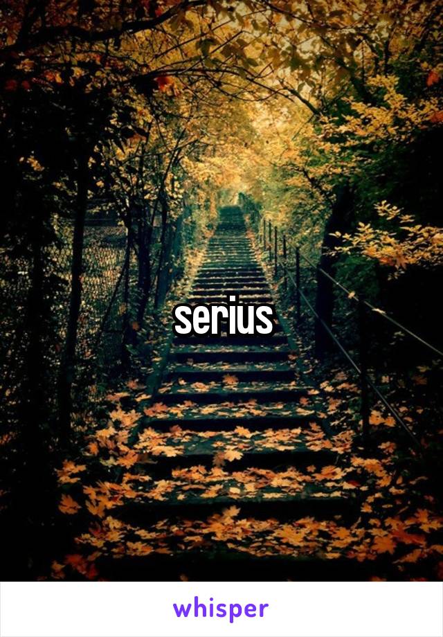 serius