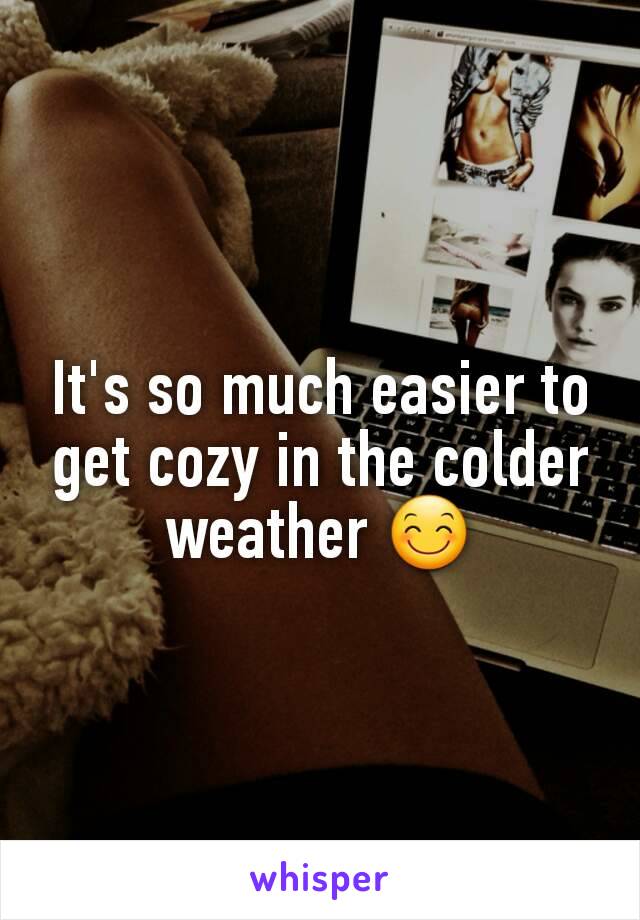 It's so much easier to get cozy in the colder weather 😊