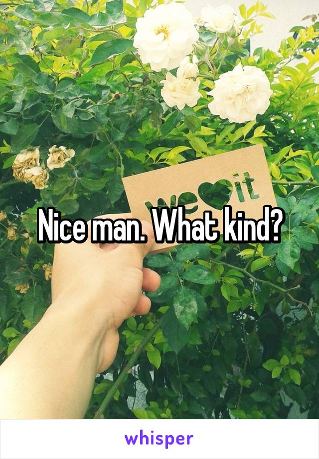 Nice man. What kind?
