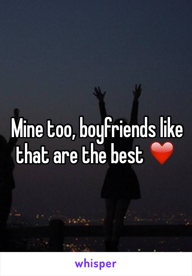  Mine too, boyfriends like that are the best ❤️