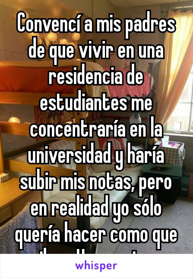 Convencí a mis padres de que vivir en una residencia de estudiantes me concentraría en la universidad y haría subir mis notas, pero en realidad yo sólo quería hacer como que iba a Hogwarts.