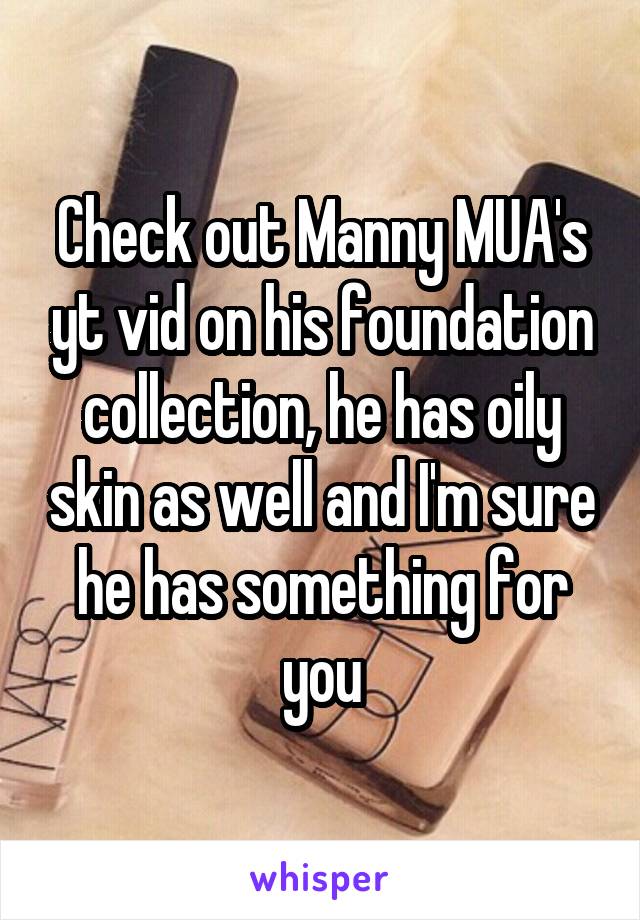 Check out Manny MUA's yt vid on his foundation collection, he has oily skin as well and I'm sure he has something for you