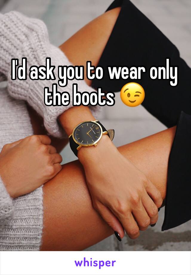 I'd ask you to wear only the boots 😉