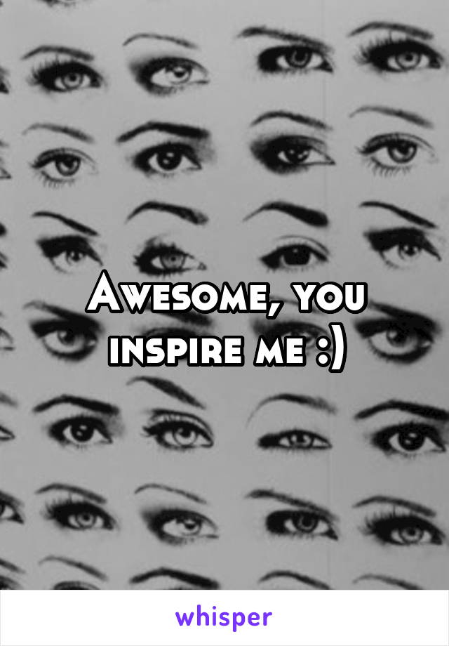 Awesome, you inspire me :)