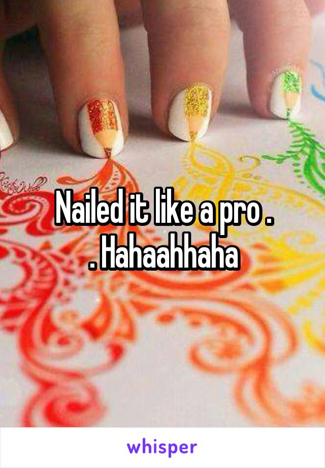 Nailed it like a pro .
. Hahaahhaha