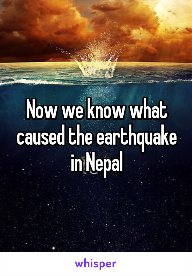Now we know what caused the earthquake in Nepal