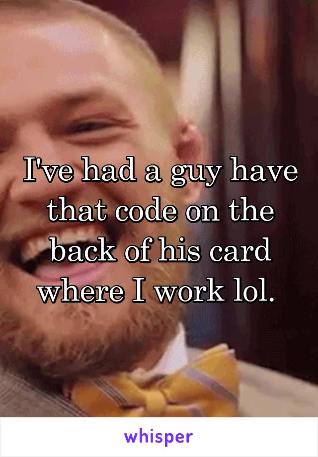 I've had a guy have that code on the back of his card where I work lol. 