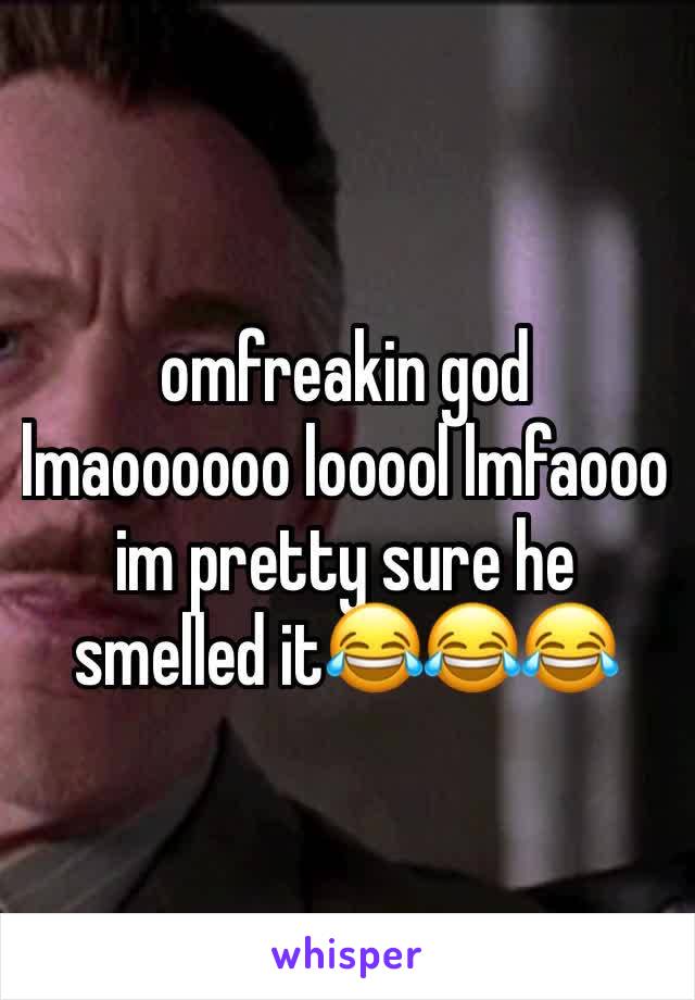 omfreakin god lmaoooooo looool lmfaooo im pretty sure he smelled it😂😂😂