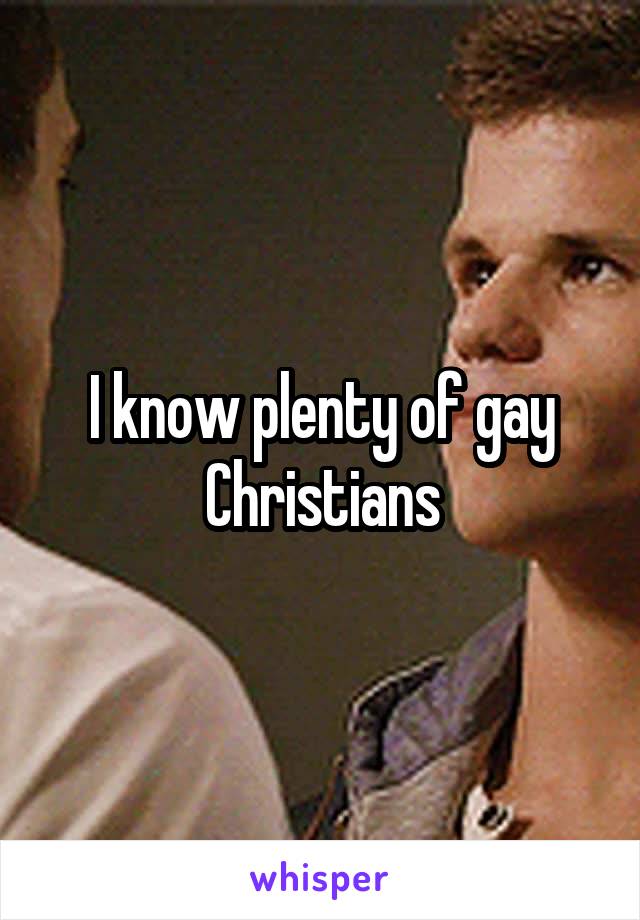 I know plenty of gay Christians