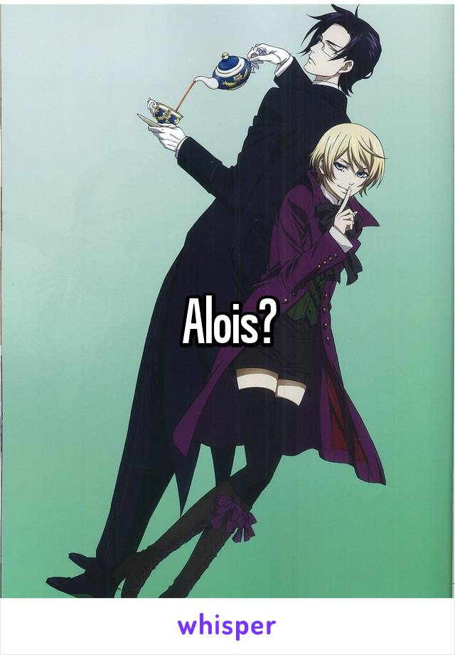 Alois?