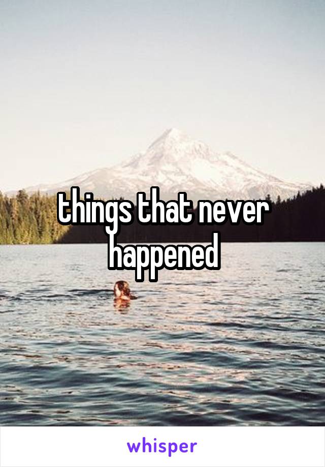 things that never happened