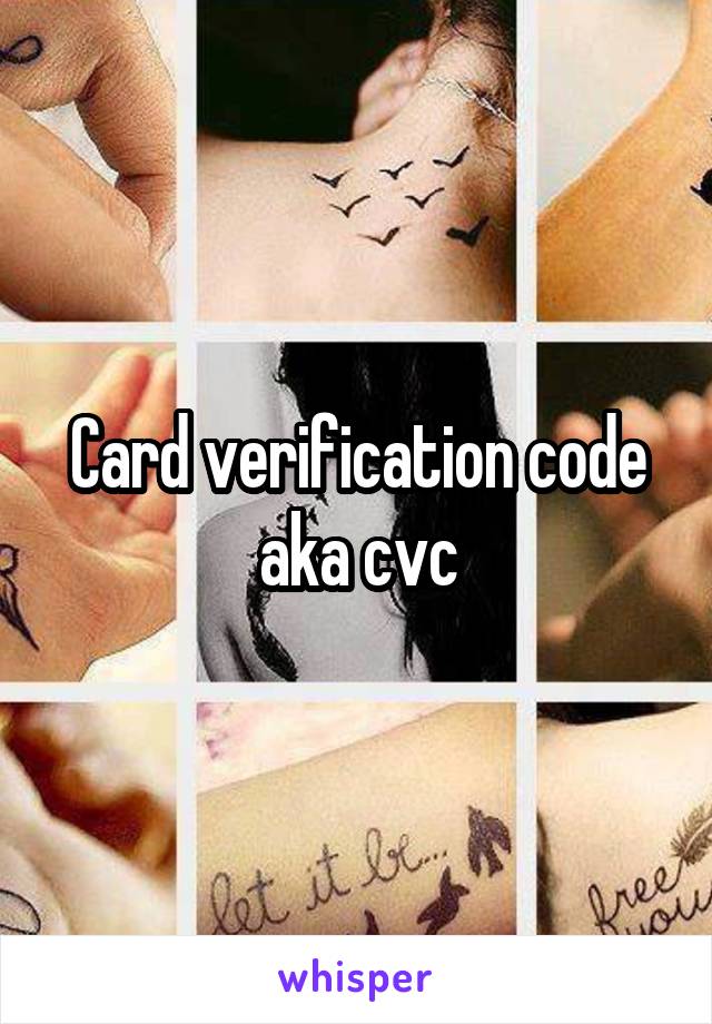 Card verification code aka cvc