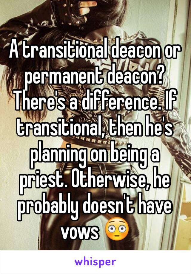 A transitional deacon or permanent deacon? There's a difference. If transitional, then he's planning on being a priest. Otherwise, he probably doesn't have vows 😳