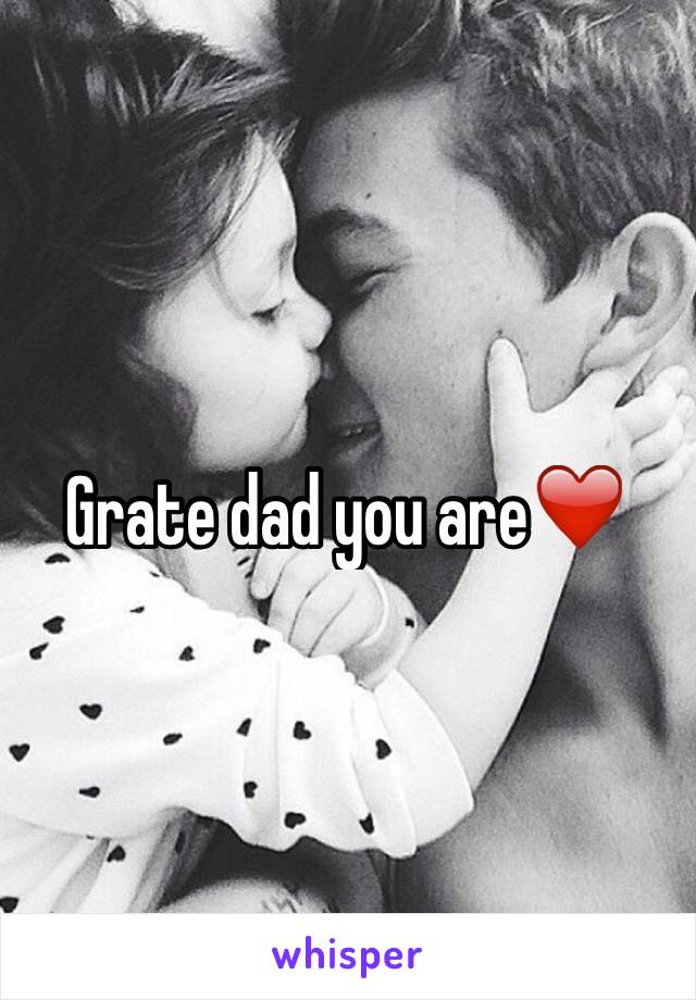 Grate dad you are❤️