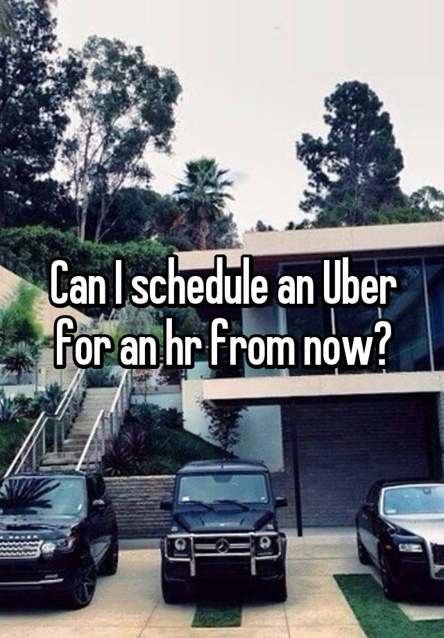 How Do I Schedule An Uber Ahead Of Time