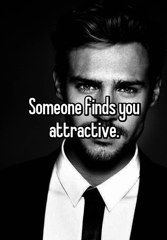 someone-finds-you-attractive