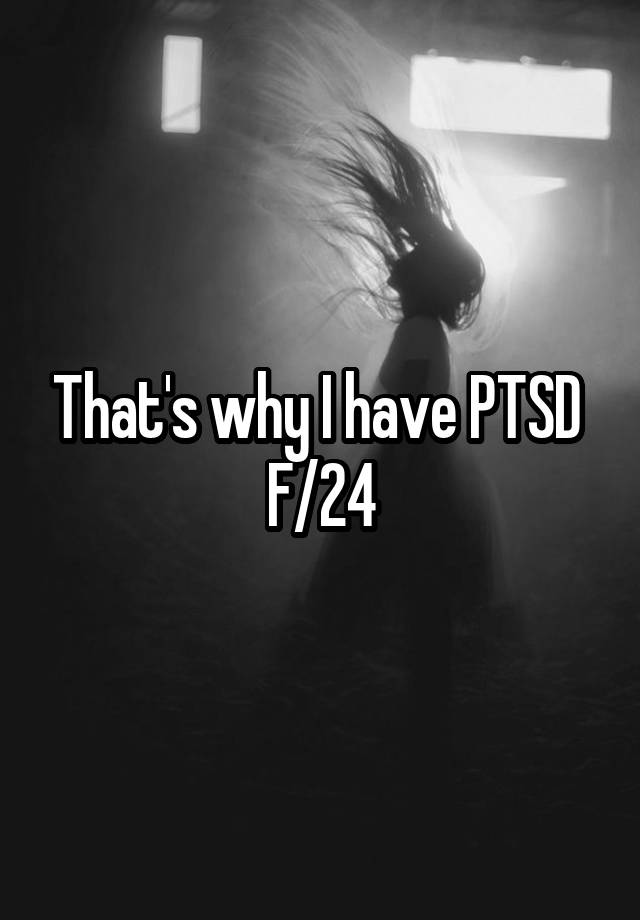 Thats Why I Have Ptsd F24 7858