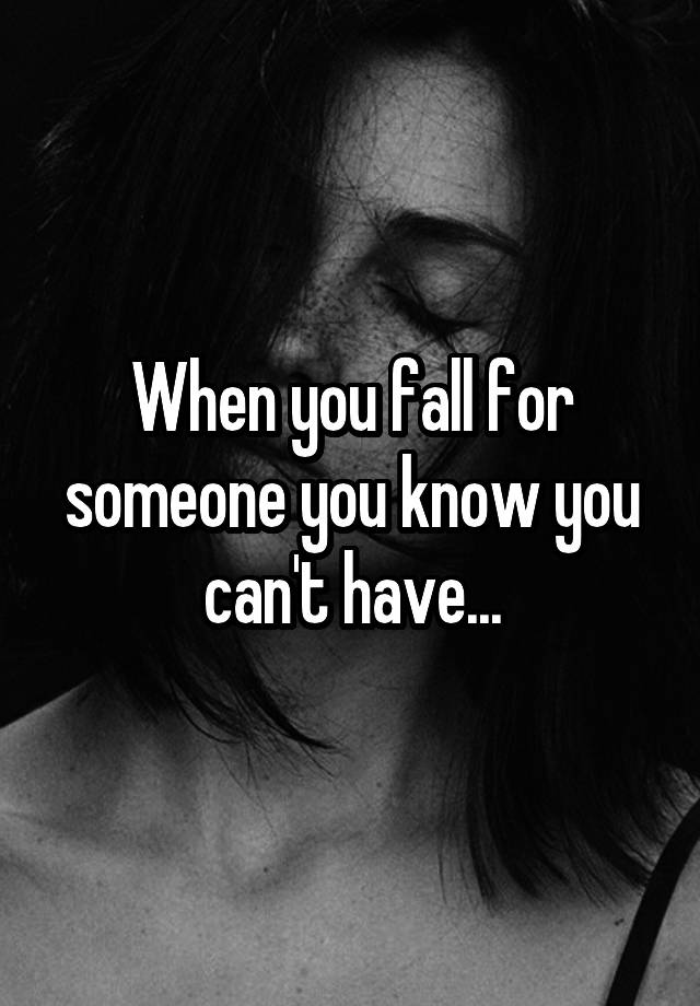 when-you-fall-for-someone-you-know-you-can-t-have