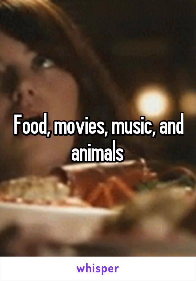 Food, movies, music, and animals 