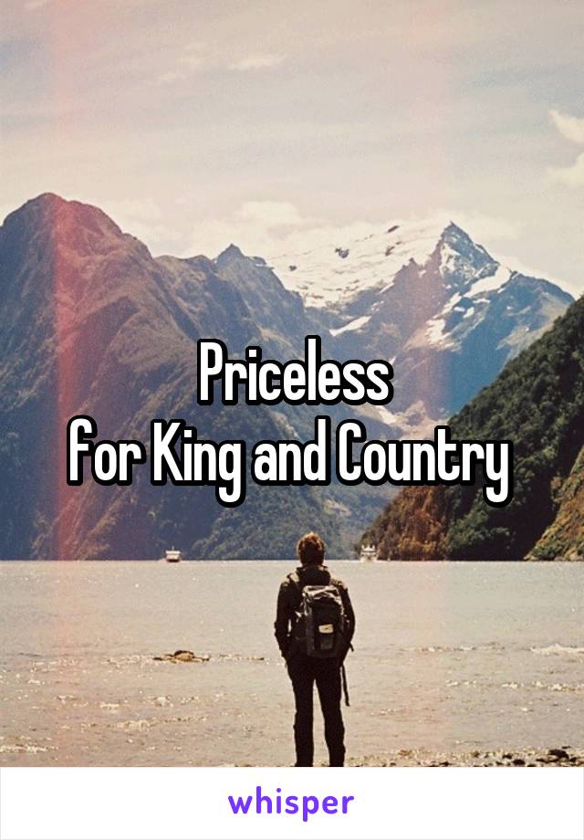 Priceless
for King and Country 