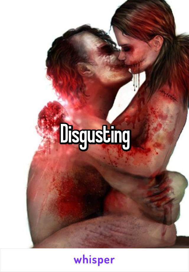 Disgusting