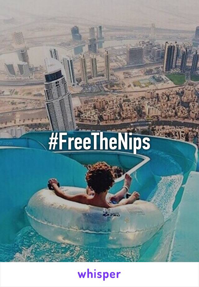 #FreeTheNips