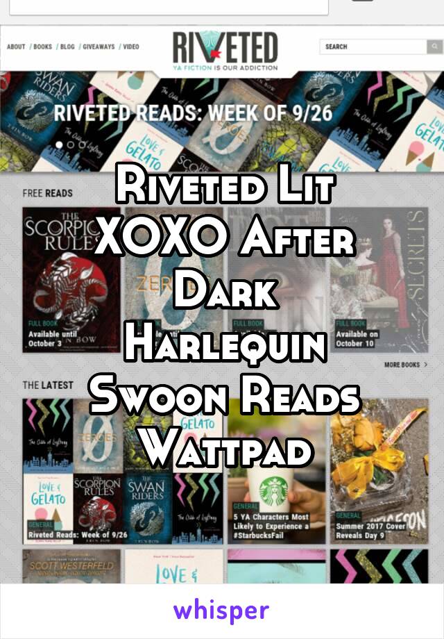 Riveted Lit
XOXO After Dark
Harlequin
Swoon Reads
Wattpad