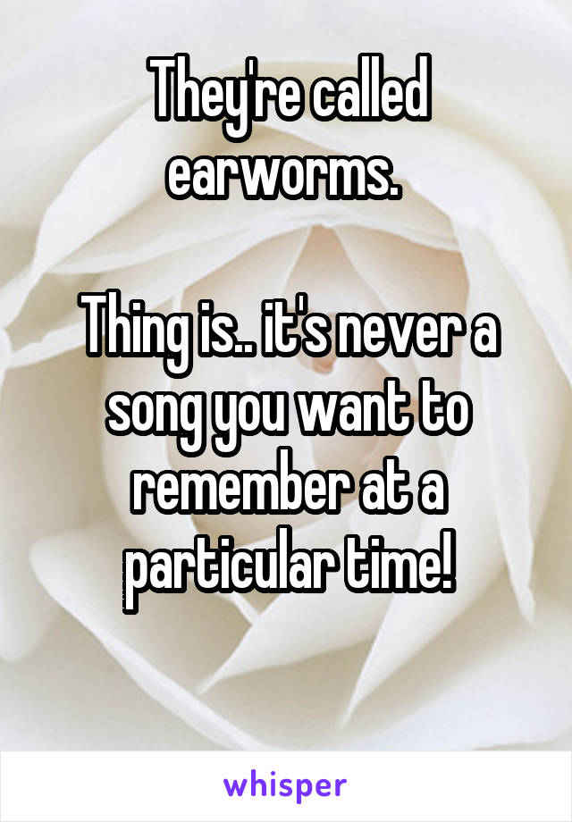 They're called earworms. 

Thing is.. it's never a song you want to remember at a particular time!

