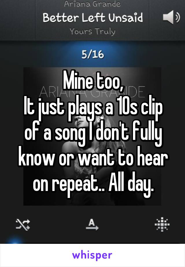 Mine too,
It just plays a 10s clip of a song I don't fully know or want to hear on repeat.. All day.