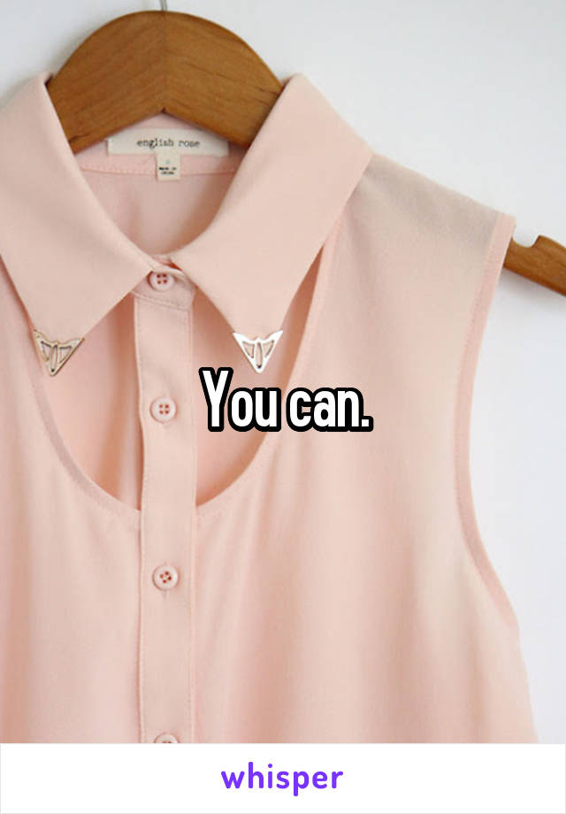 You can.