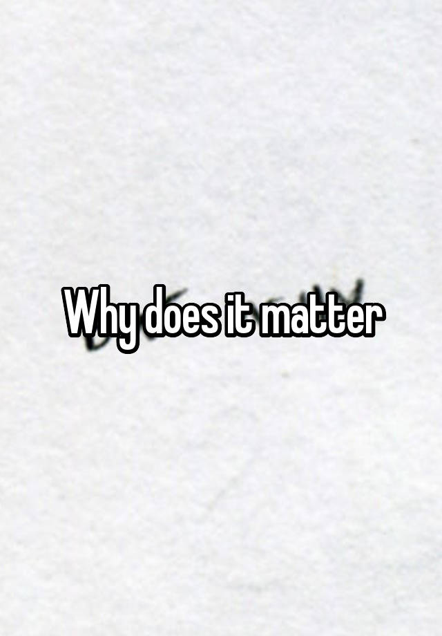 why-does-it-matter