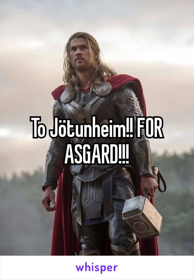 To Jötunheim!! FOR ASGARD!!!