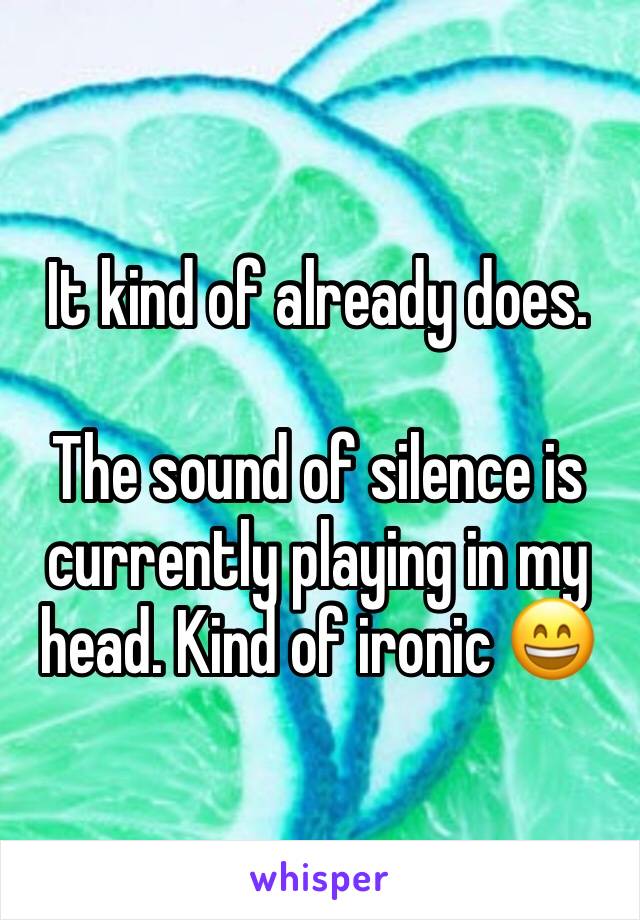 It kind of already does.

The sound of silence is currently playing in my head. Kind of ironic 😄