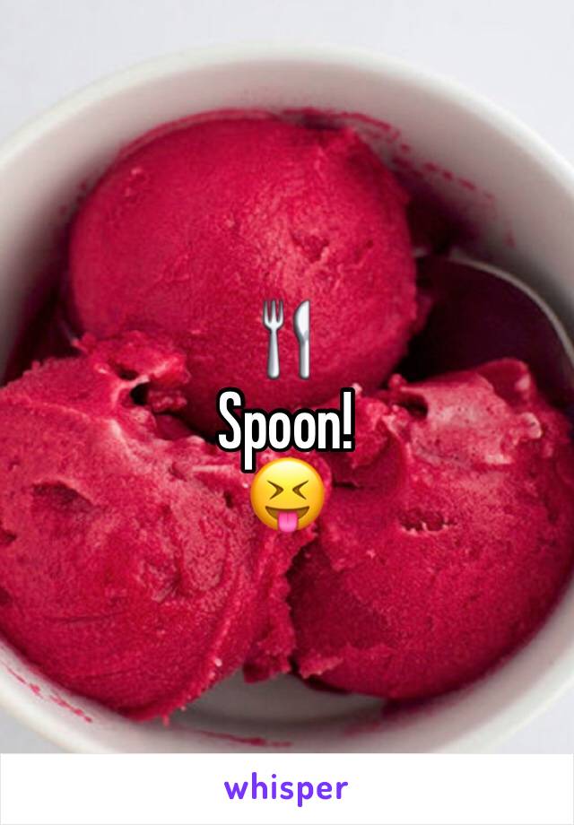 🍴 
Spoon!
😝