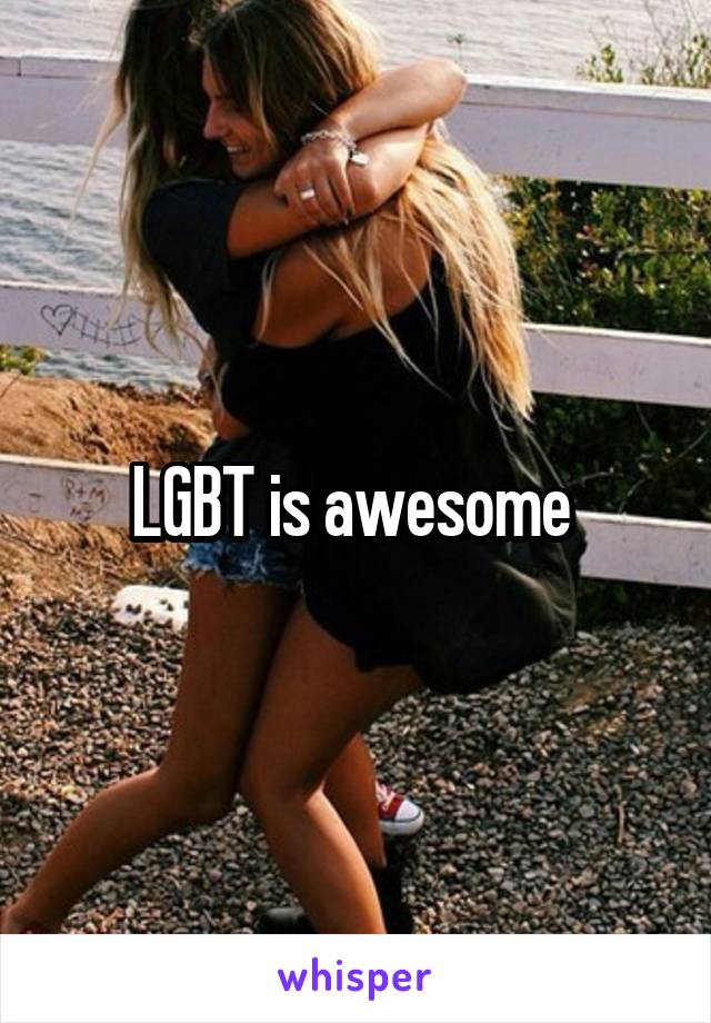 LGBT is awesome 