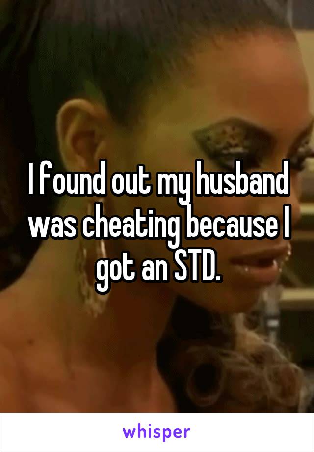I found out my husband was cheating because I got an STD.