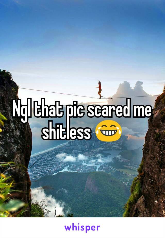 Ngl that pic scared me shitless 😂