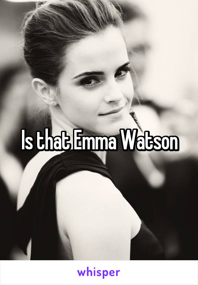 Is that Emma Watson
