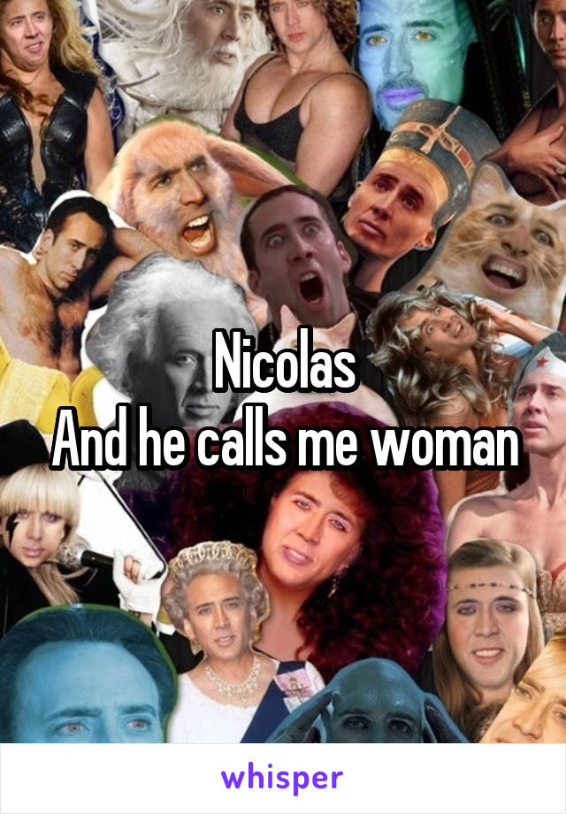 Nicolas
And he calls me woman