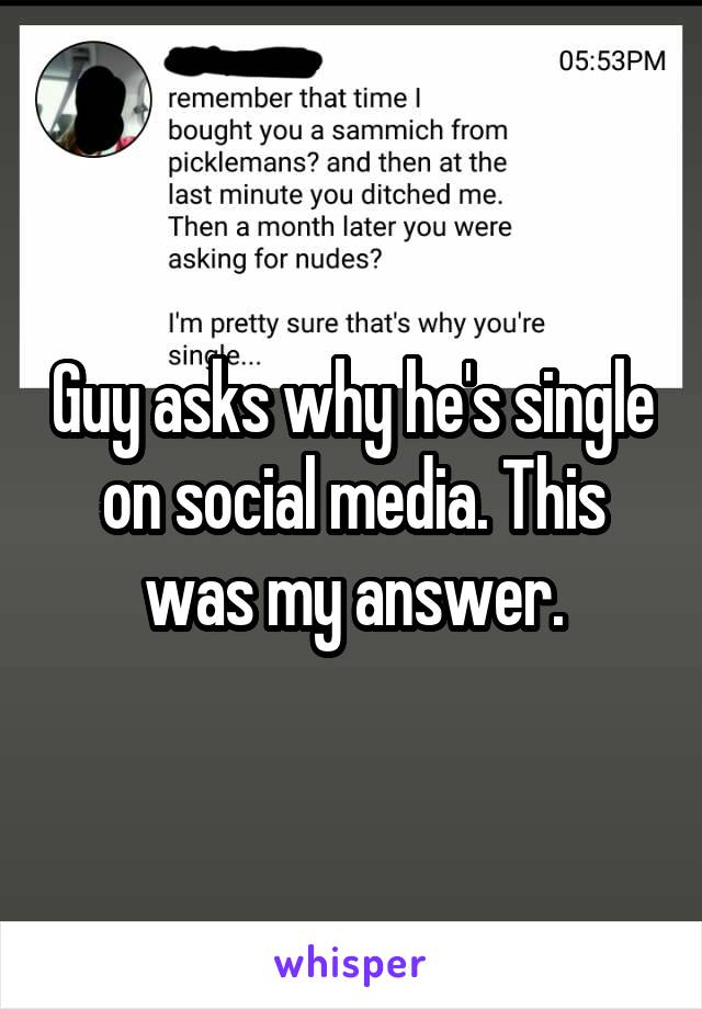 Guy asks why he's single on social media. This was my answer.