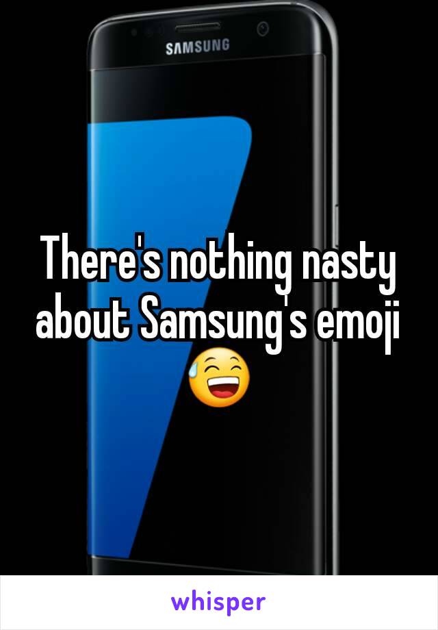 There's nothing nasty about Samsung's emoji 😅